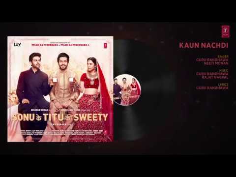 Guru Randhawa Kaun Nachdi Full Audio Song | Sonu Ke Titu Ki Sweety | Neeti Mohan Waseem Ali