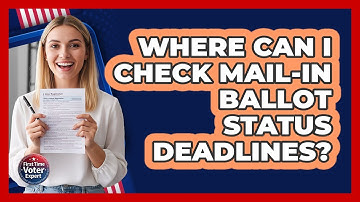 Where Can I Check Mail-In Ballot Status Deadlines?