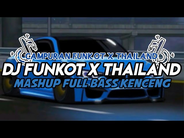 DJ FUNKOT X THAILAND MASHUP FULL BASS KENCENG TERBARU 2024 || DJ FUNKOT TERBARU 2024 class=