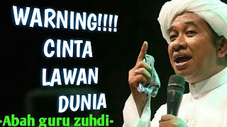 ceramah abah guru zuhdi tentang cinta dengan dunia