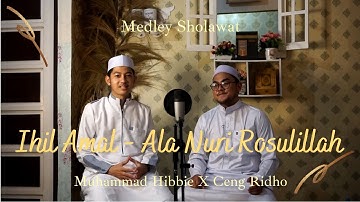 IHIL AMAL YA AHMAD - ALLAH ALA NURI RASULILILLAH | MEDLEY SHOLAWAT | MUHAMMAD HIBBIE X CENG RIDHO