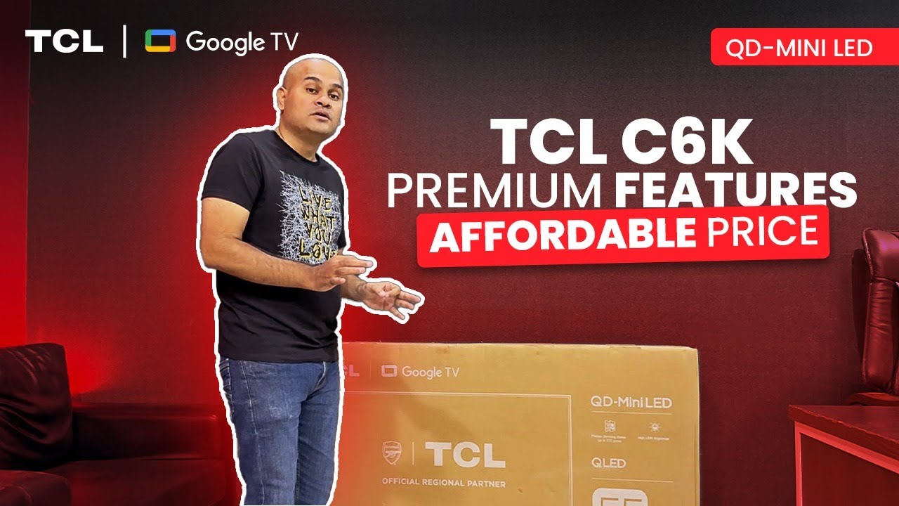 TCL C6K 55 inch QD Mini-LED Display Unboxing – Google TV | Stunning QD Mini-LED Experience