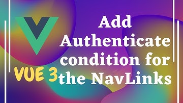 95. Adding the authenticate condition to show links in webpage from Vuex state - Vue js 3 | Vue 3