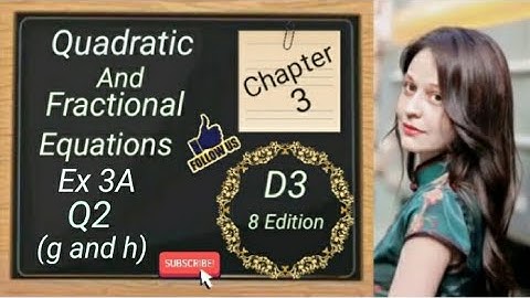 D3 - Chapter 3 - Ex 3A - Q2 - (g and h) - Quadratic and Fractional Equations - (8 Edition)