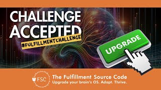 Accept the #FulfillmentChallenge: Upgrade your brain's OS | Fulfillment Source Code