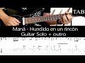 HUNDIDO EN UN RINCÓN - Maná (Sergio Vallín): SOLO &amp; OUTRO cover guitarra + TAB