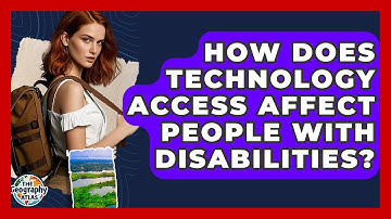 How Does Technology Access Affect People With Disabilities? - The Geography Atlas