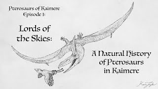 Pterosaurs of Kaimere Episode 1: Natural History of Pterosaurs in Kaimere