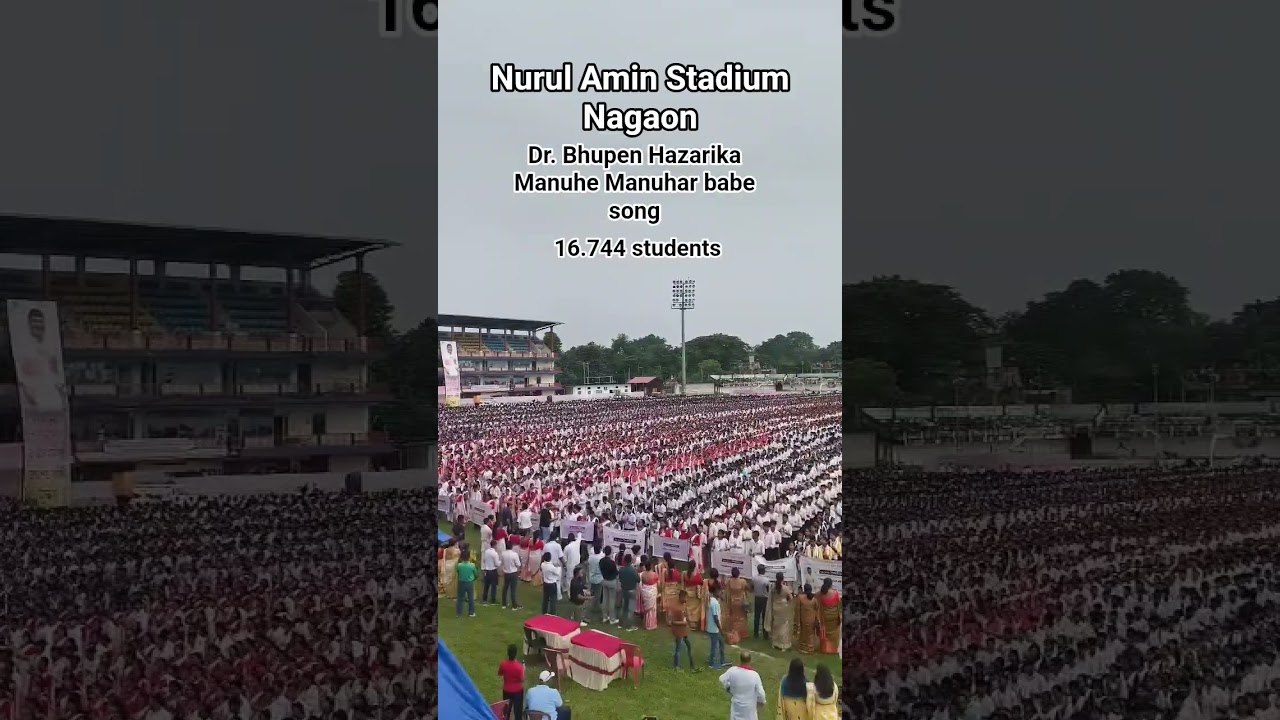 Nurul Amin stadium 🏟️ Nagaon 16.744 students Dr.Bhupen hazarika Manuhe Manuhar babe song