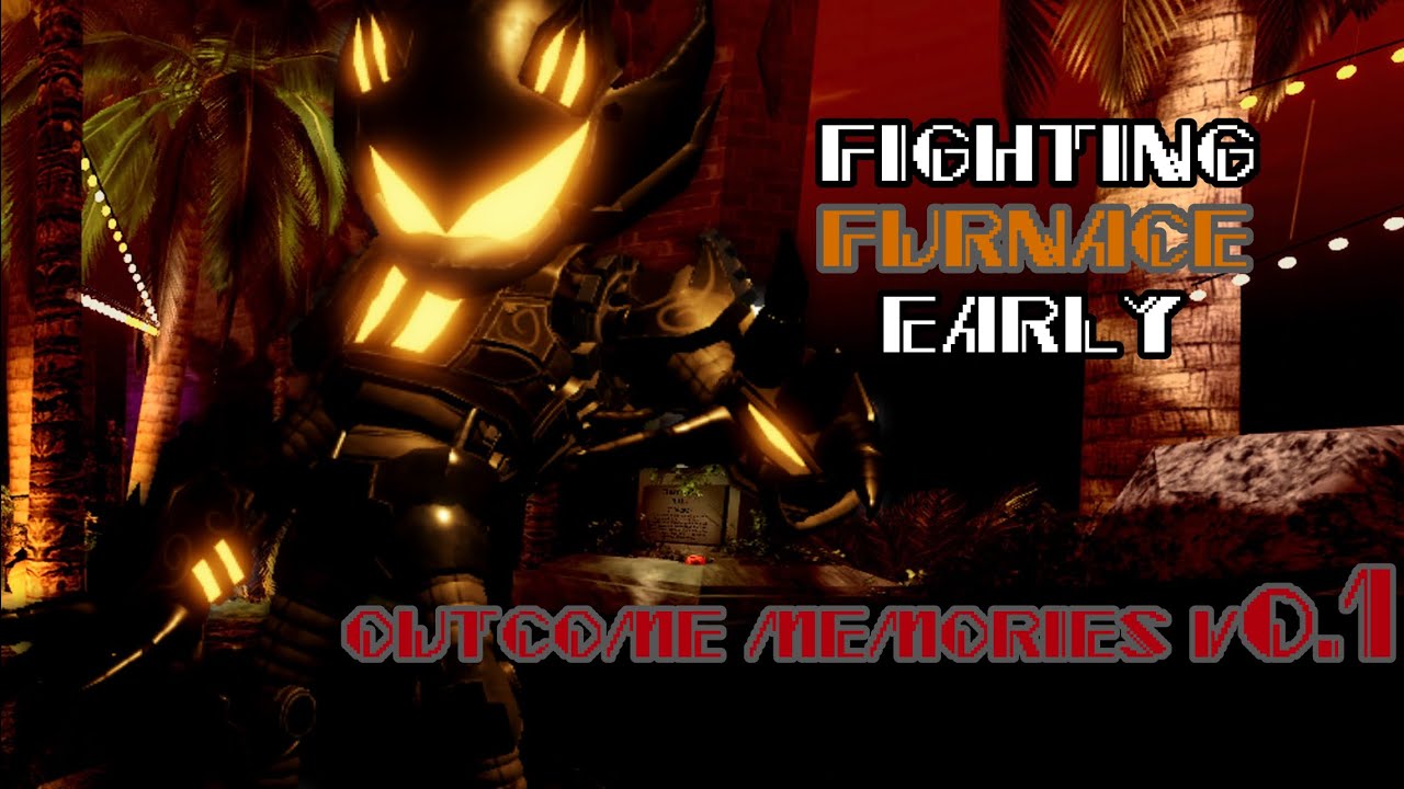 Fighting Furnace EARLY - Outcome Memories v0.1