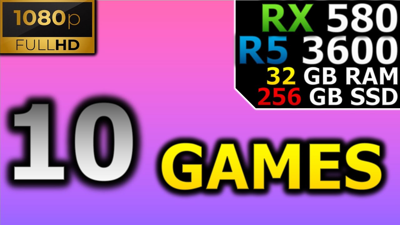 Test in 10 Games | 1080p | RX 580 | Ryzen 5 3600 | 32GB RAM | 256GB SSD ...