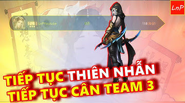 VLTK MOBILE - TIẾP TỤC SOLO THIÊN NHẪN - TIẾP TỤC CÂN TEAM 3 | LnP