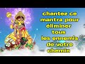 Chantez ce mantra pour liminer tous les ennemis de votre chemin