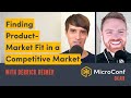 Finding Product-Market Fit in a Competitive Market with Derrick Reimer — MicroConf On Air