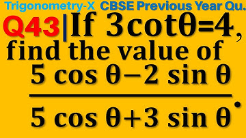 Q43 | If 3 cot⁡ theta = 4 find the value of (5 cos⁡θ-2 sin⁡θ)/(5 cos⁡θ+3 sin⁡θ)