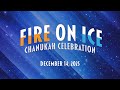 Chanukah 'Fire on Ice' - December 14, 2025