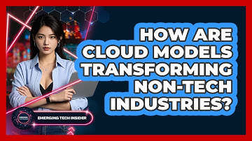 How Are Cloud Models Transforming Non-tech Industries? - Emerging Tech Insider