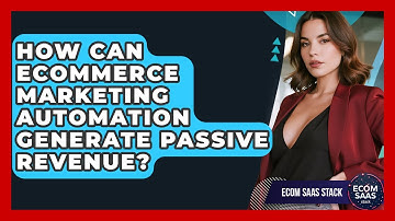 How Can eCommerce Marketing Automation Generate Passive Revenue? - Ecom SaaS Stack