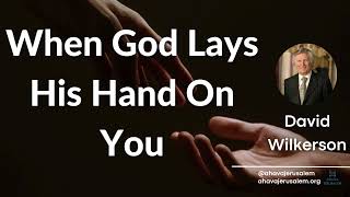 David Wilkerson  When God Lays His Hand On You | Must Hear