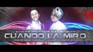 Miguelito Ft. Xavi The Destroyer-Cuando La Miro [Audio]