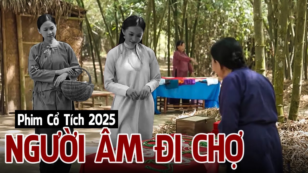 Phim Cổ Tích 2025 | NGƯỜI ÂM ĐI CHỢ | Phim Truyện Cổ Tích 2025 | Cổ Tích Việt Nam 2025 | Cổ Tích