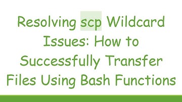 Resolving scp Wildcard Issues: How to Successfully Transfer Files Using Bash Functions