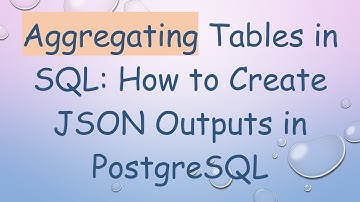 Aggregating Tables in SQL: How to Create JSON Outputs in PostgreSQL