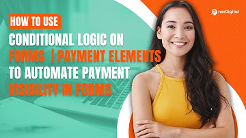 How to Use Conditional Logic On Forms | Payment Elements to Automate Payment Visibility in Forms