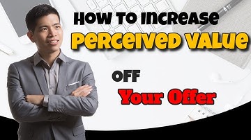 How To Increase The Perceived Value Of Your Offer - How To Sell At Higher Price