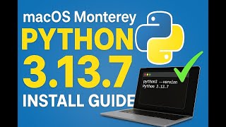 How to Install Python 3.13.7 on macOS Monterey to macOS 26 Tahoe