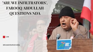 'Are we infiltrators', Farooq Abdullah questions NDA