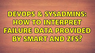 DevOps & SysAdmins: How to interpret failure data provided by SMART and zfs? (2 Solutions!!)