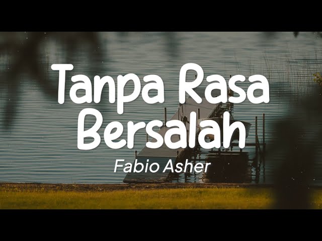 Fabio Asher - Tanpa Rasa Bersalah (Lirik) class=