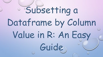 Subsetting a Dataframe by Column Value in R: An Easy Guide