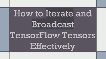 How to Iterate and Broadcast TensorFlow Tensors Effectively