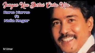 Jangan Kau Dustai Cinta Kita ~Lirik~ Rano Karno ft Nella Regar #tembangkenangan