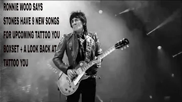 RONNIE WOOD SAYS THE STONES HAVE 9 NEW SONGS FOR THE TATTOO YOU BOXSET + A LOOK BACK AT TATTOO YOU.
