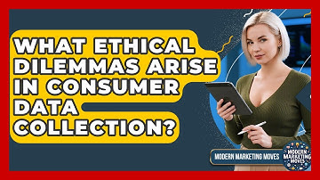 What Ethical Dilemmas Arise In Consumer Data Collection? - Modern Marketing Moves