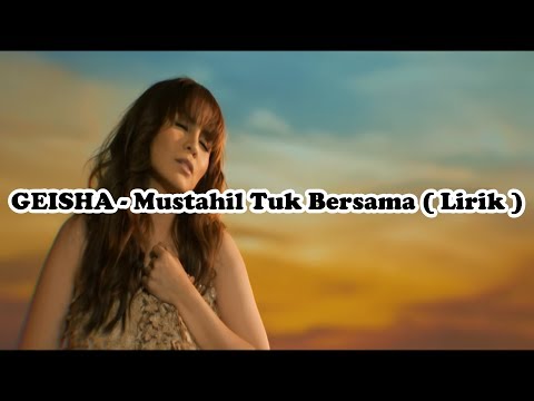 GEISHA - Mustahil Tuk Bersama (Lirik)