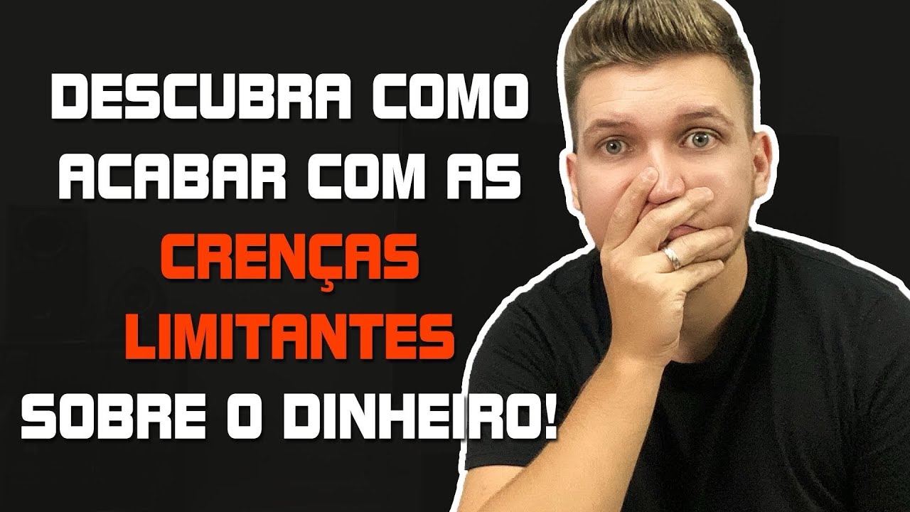 DESCUBRA COMO ACABAR COM SUAS CRENÇAS LIMITANTES SOBRE O DINHEIRO ...