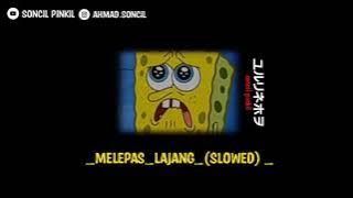 -Melepas Lajang-(slowed)~SONCIL PINKIL~