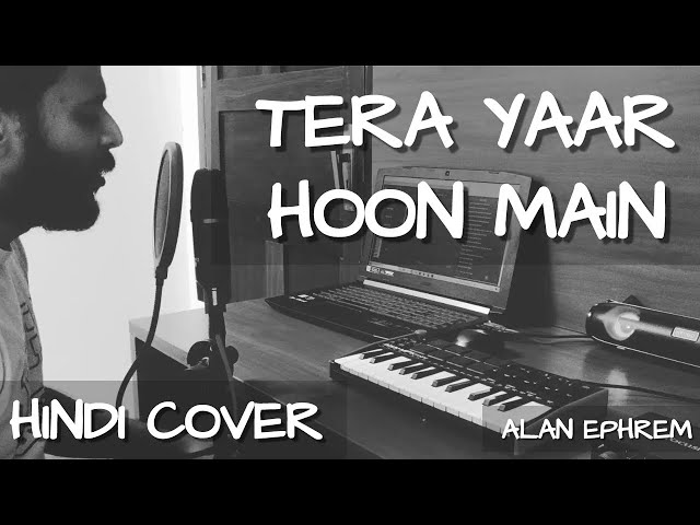 Tera Yaar Hoon Main | Sonu Ke Titu Ki Sweety | Cover | Alan Ephrem