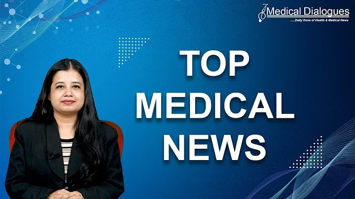 Top Medical News 28-3-23