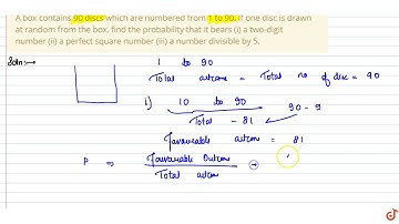 A box contains 90 discs which are numbered from 1 to 90. If one disc is drawn at random from the...