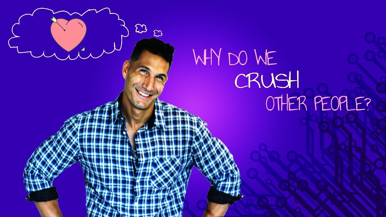 Why Do We Crush Other People? (And Want Them SO BAD) - YouTu