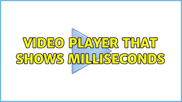 video player that shows milliseconds (2 Solutions!!)
