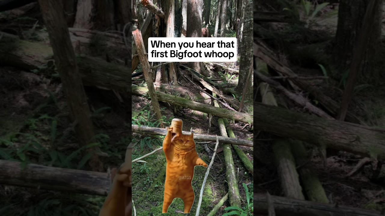 Bigfoot whoop? The first time is magic