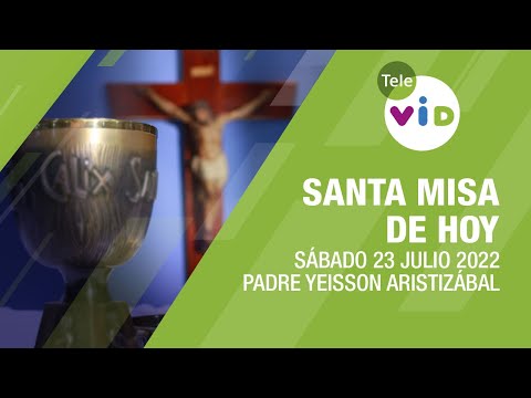 Misa de hoy ⛪ Sábado 23 de Julio de 2022, Padre Yeisson Duván Aristizábal - Tele VID