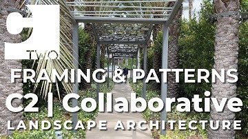 Framing and Patterns - Landscape Architecture C2 | Collaborative