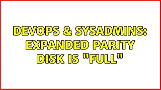 DevOps & SysAdmins: Expanded parity disk is "full"